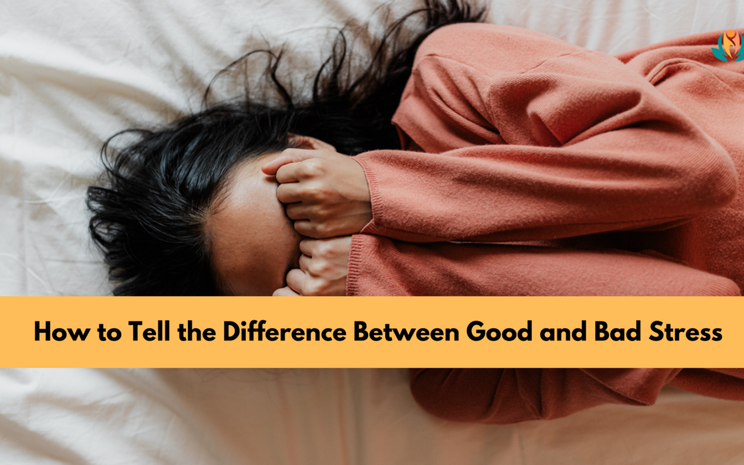 How to Tell the Difference Between Good and Bad Stress